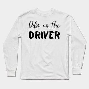 Dibs on the Driver Long Sleeve T-Shirt